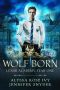 [Lunar Academy 01] • Wolf Born · Lunar Academy, Year One